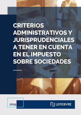 Criterios administrativos y jurisprudenciales a tener en cuenta en el Impuesto sobre Sociedades